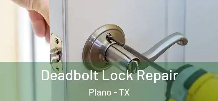  Deadbolt Lock Repair Plano - TX